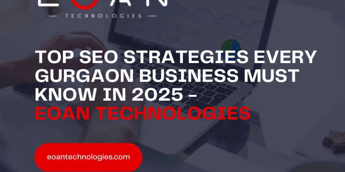 Top SEO Strategies Every Gurgaon Business Must Know in 2025 - Eoan Technologies