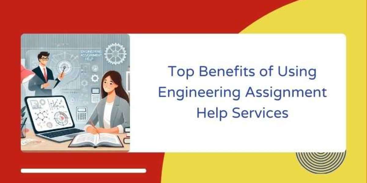 Top Benefits of Using Engineering Assignment Help Services