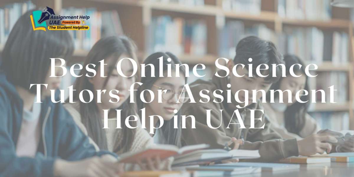 Best Online Science Tutors for Assignment Help in UAE