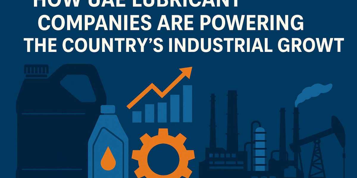 How UAE Lubricant Companies Are Powering the Country’s Industrial Growth